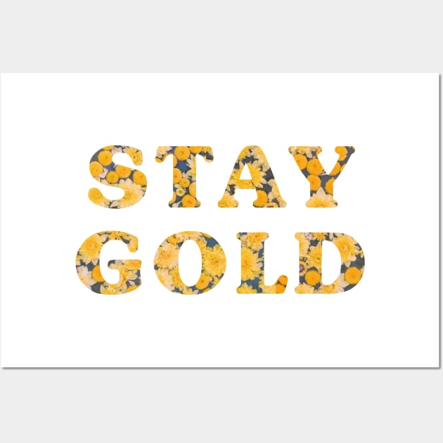 Stay Gold Sunflowers Quote Wall Art by aterkaderk